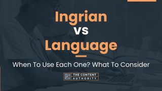 Ingrian vs Language: When To Use Each One? What To Consider