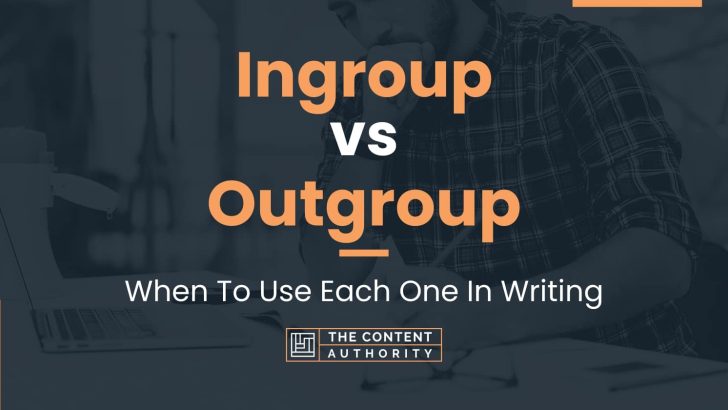 Ingroup vs Outgroup: When To Use Each One In Writing