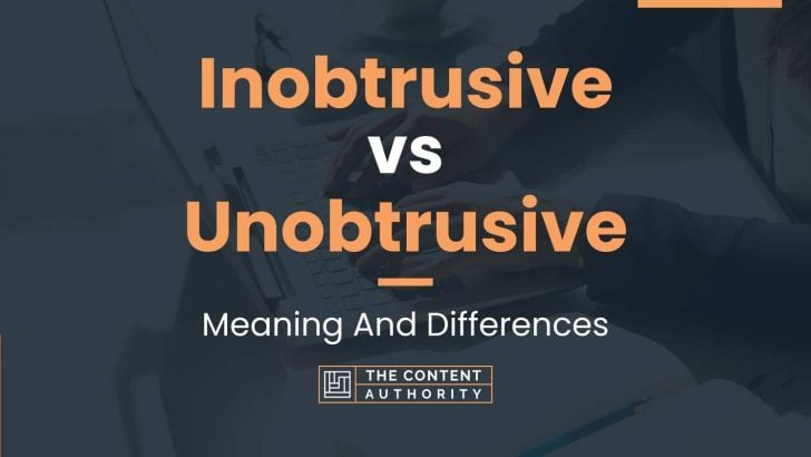 Inobtrusive vs Unobtrusive: Meaning And Differences