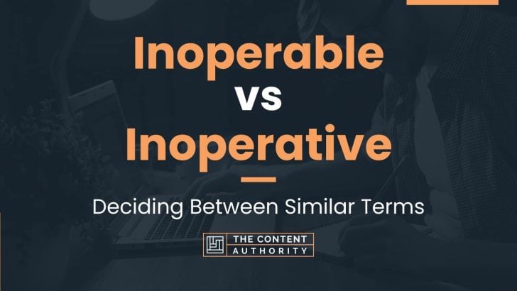 Inoperable vs Inoperative: Deciding Between Similar Terms