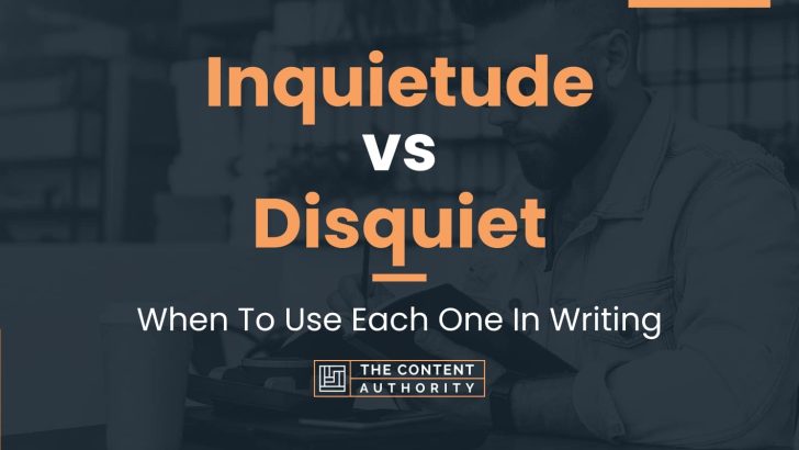 Inquietude vs Disquiet: When To Use Each One In Writing