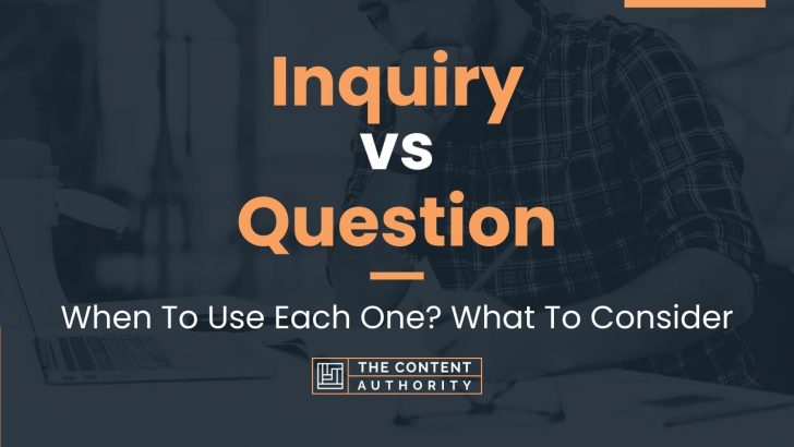 Inquiry vs Question: When To Use Each One? What To Consider