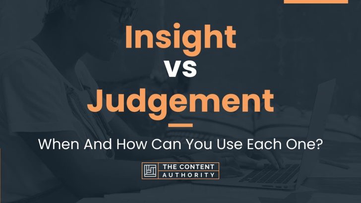 Insight vs Judgement: When And How Can You Use Each One?