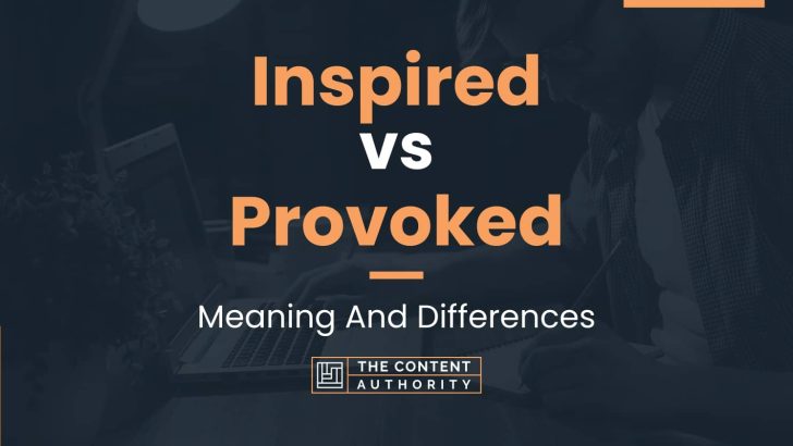 Inspired vs Provoked: Meaning And Differences