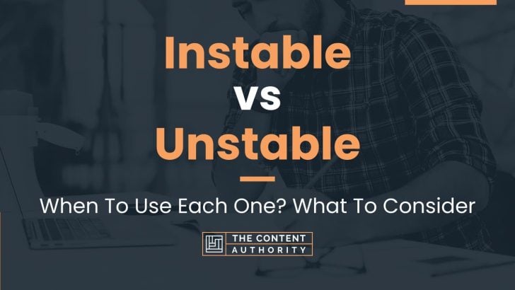 Instable vs Unstable: When To Use Each One? What To Consider