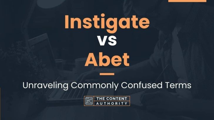 Instigate vs Abet: Unraveling Commonly Confused Terms