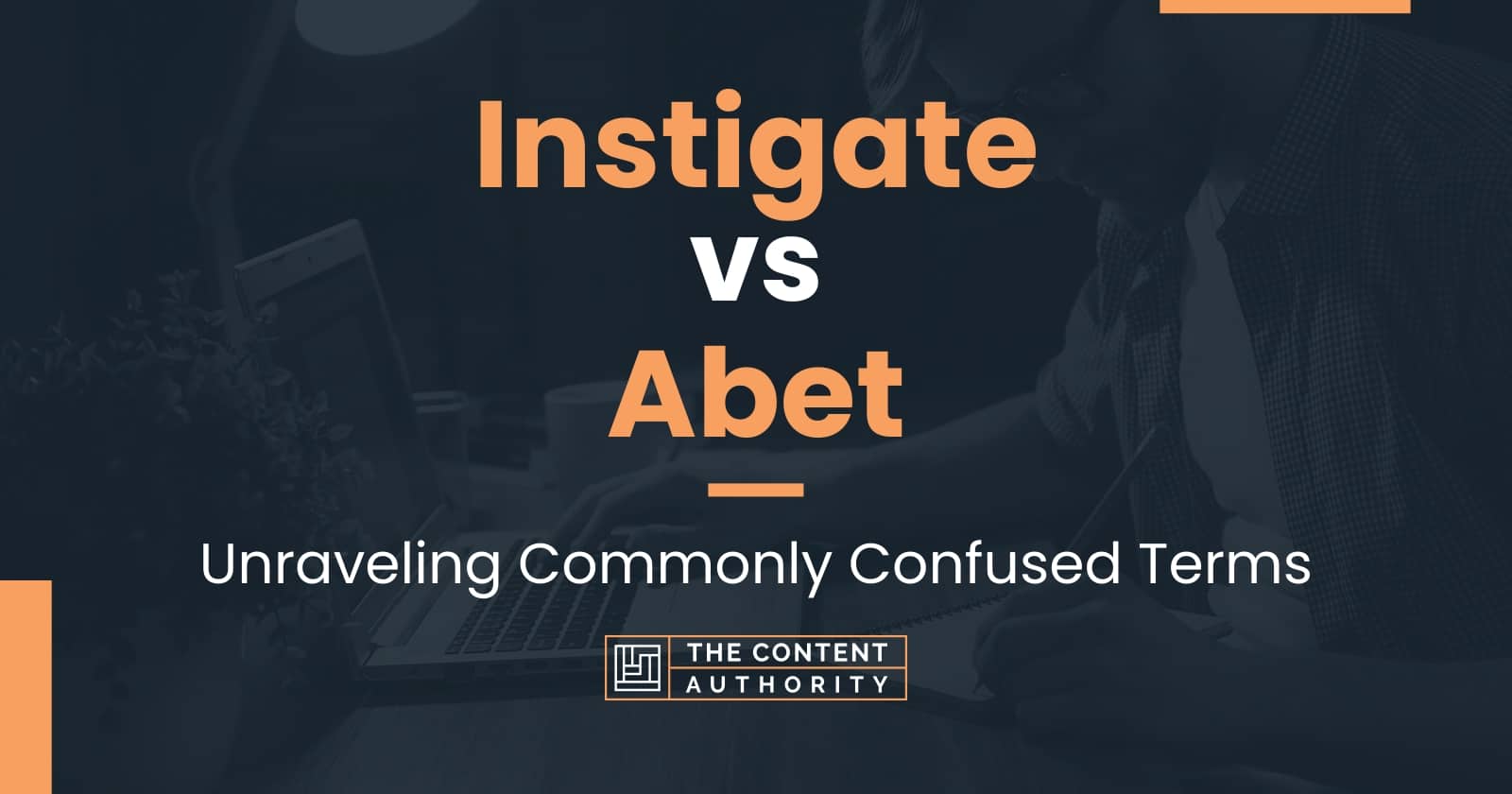 Instigate vs Abet: Unraveling Commonly Confused Terms