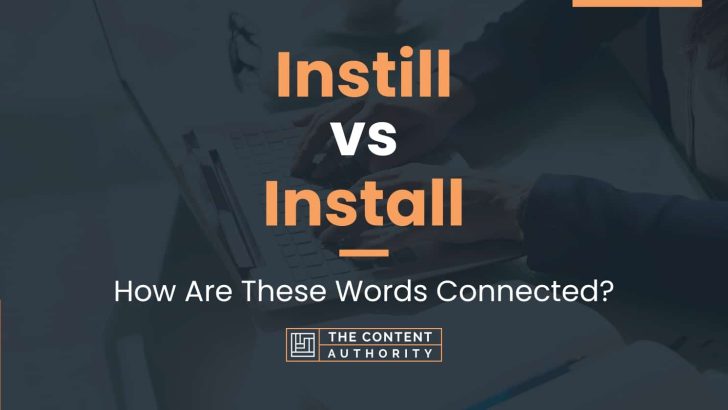 Instill vs Install: How Are These Words Connected?