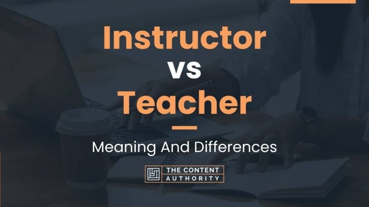 Instructor vs Teacher: Meaning And Differences