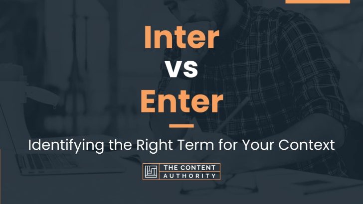 Inter vs Enter: Identifying the Right Term for Your Context