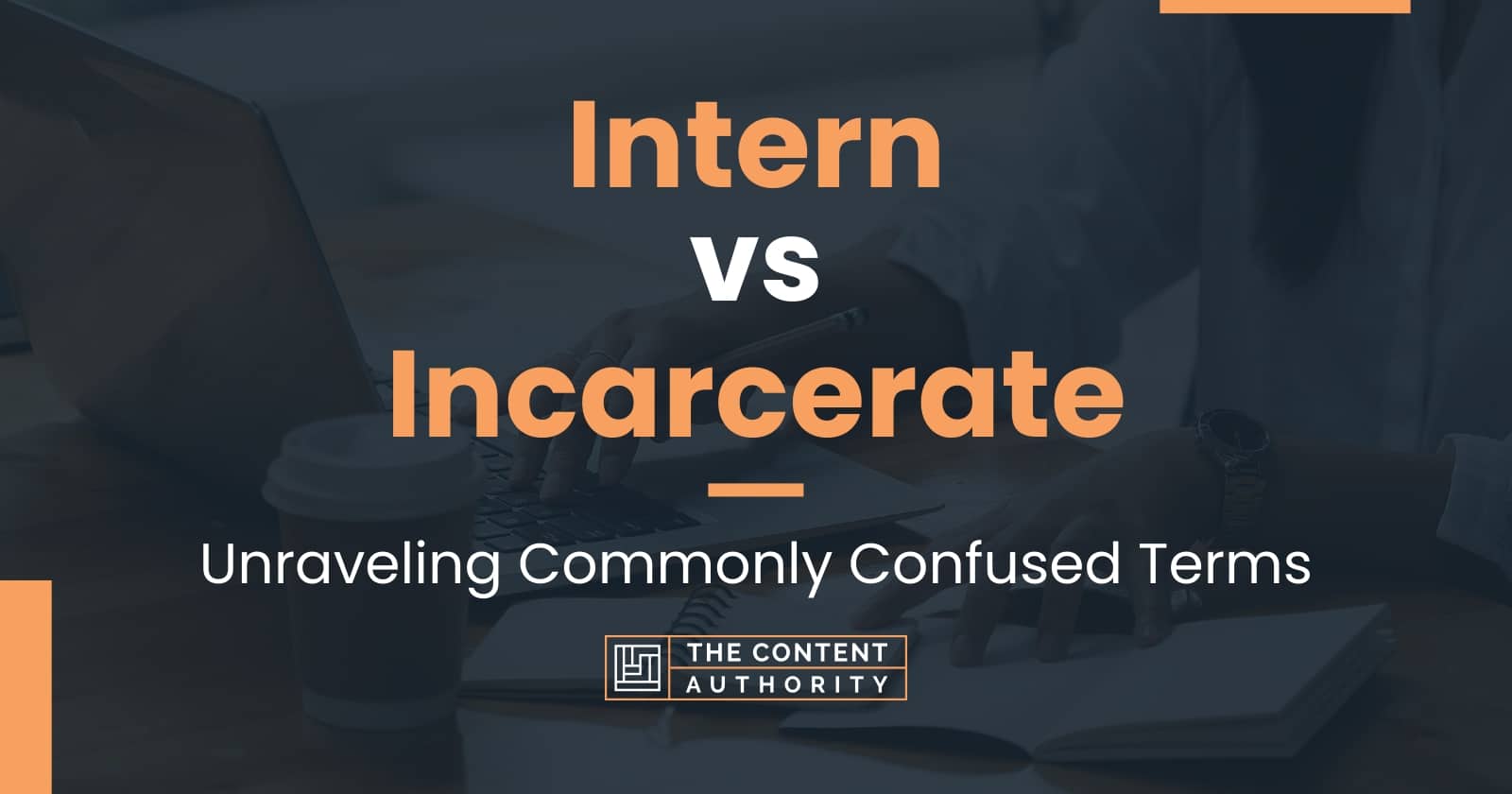 Intern vs Incarcerate: Unraveling Commonly Confused Terms