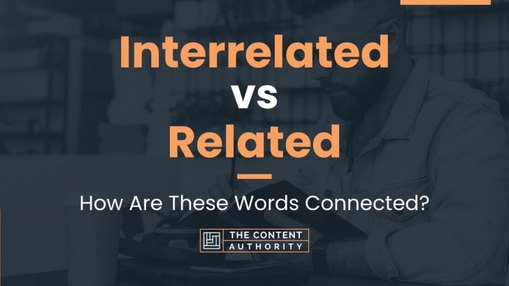 Interrelated vs Related: How Are These Words Connected?