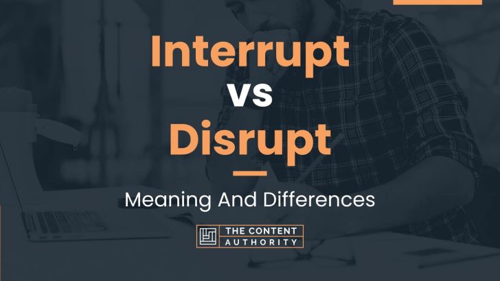 Interrupt vs Disrupt: Meaning And Differences