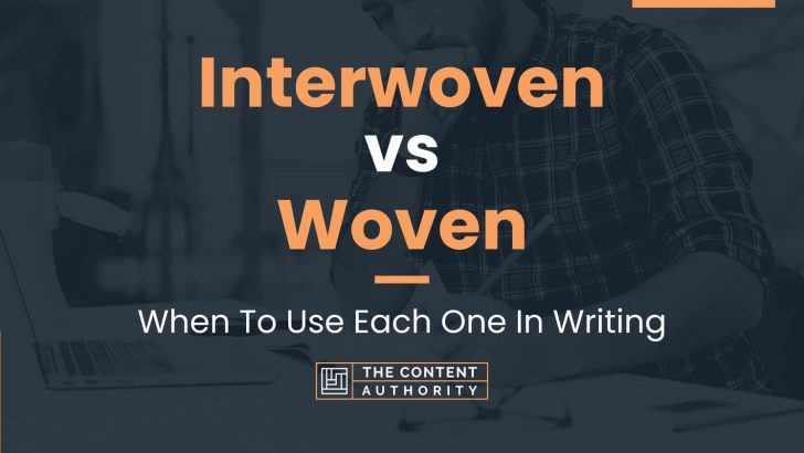 Interwoven vs Woven: When To Use Each One In Writing