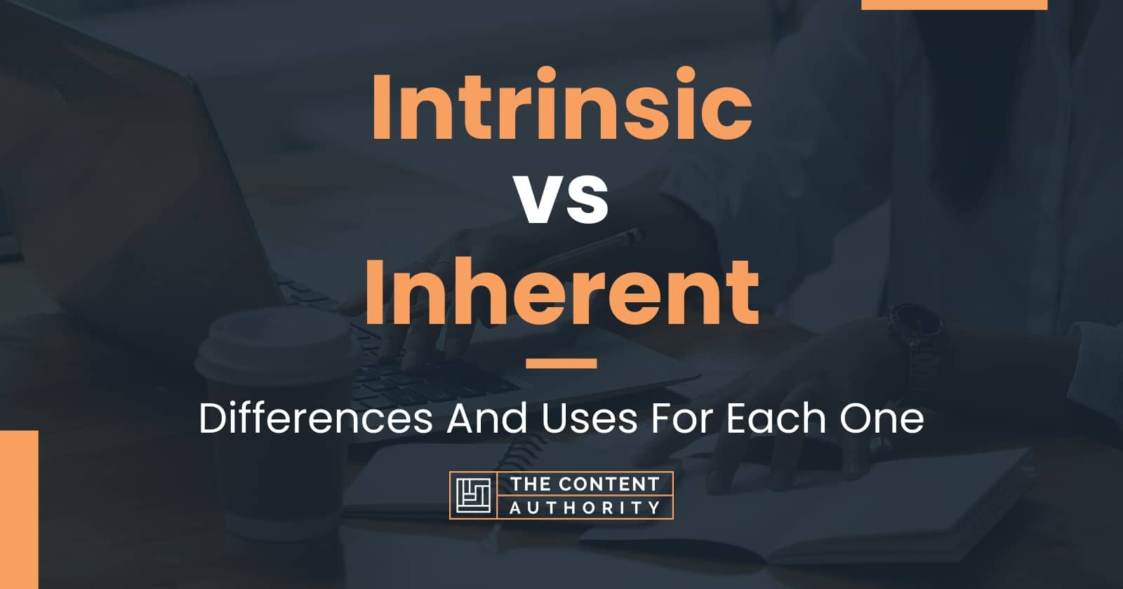 Intrinsic vs Inherent: Differences And Uses For Each One