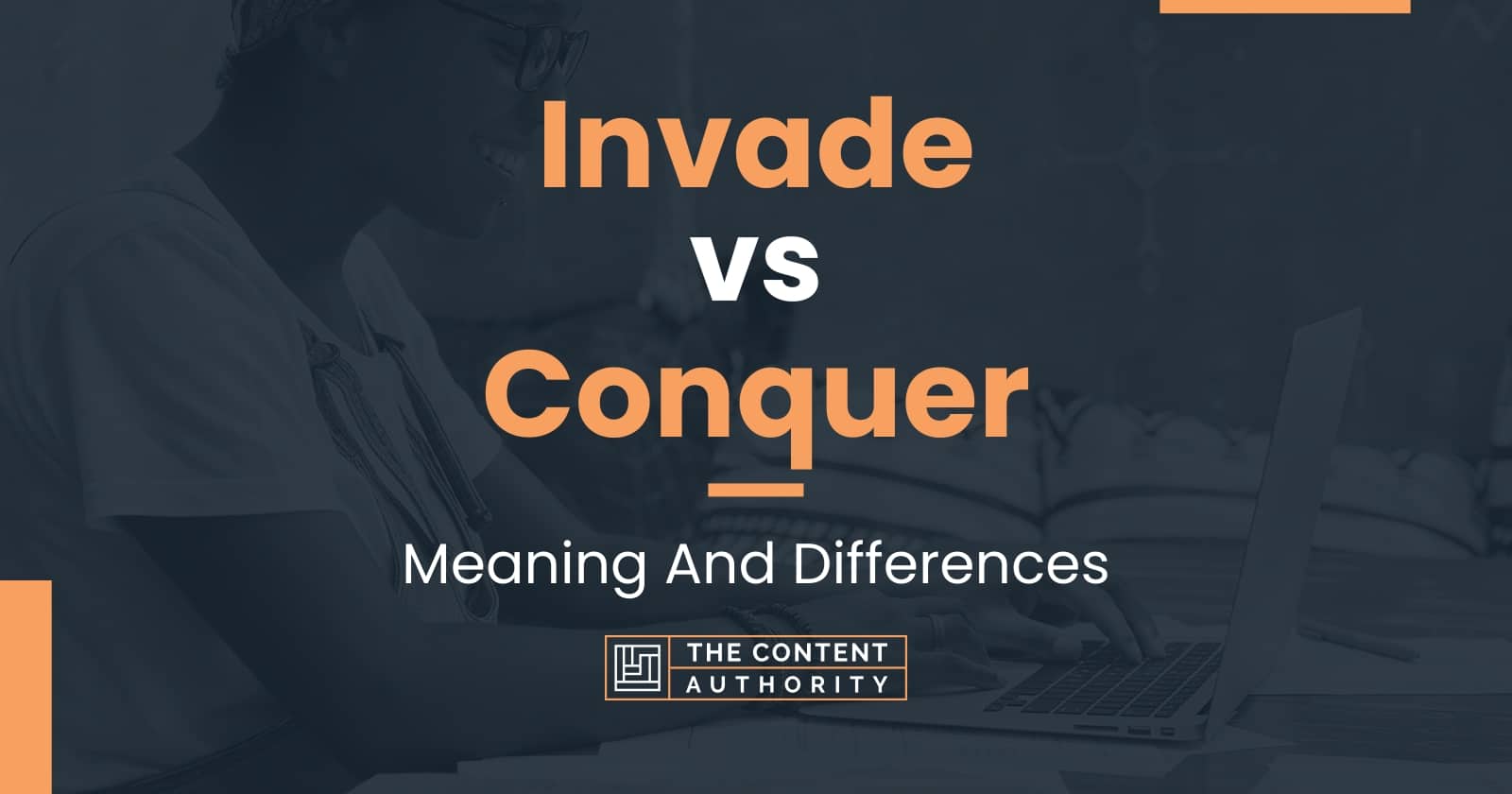 Invade vs Conquer: Meaning And Differences