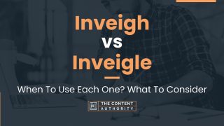 Inveigh vs Inveigle: When To Use Each One? What To Consider