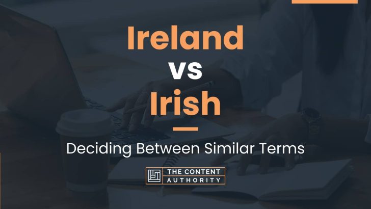 Ireland vs Irish: Deciding Between Similar Terms