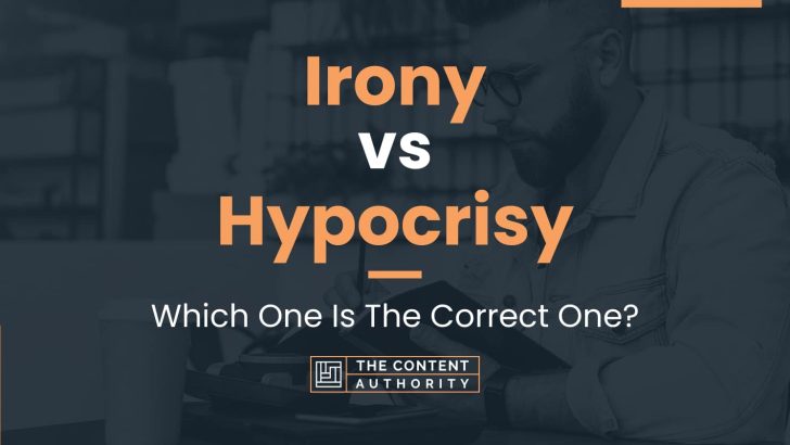 Irony vs Hypocrisy: Which One Is The Correct One?