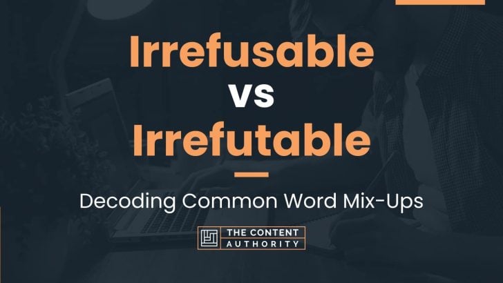 Irrefusable vs Irrefutable: Decoding Common Word Mix-Ups