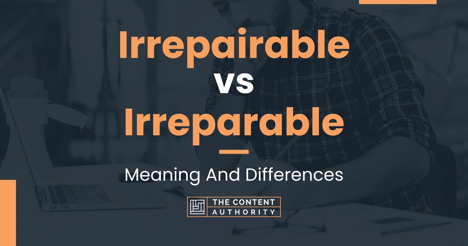 Irrepairable vs Irreparable: Meaning And Differences