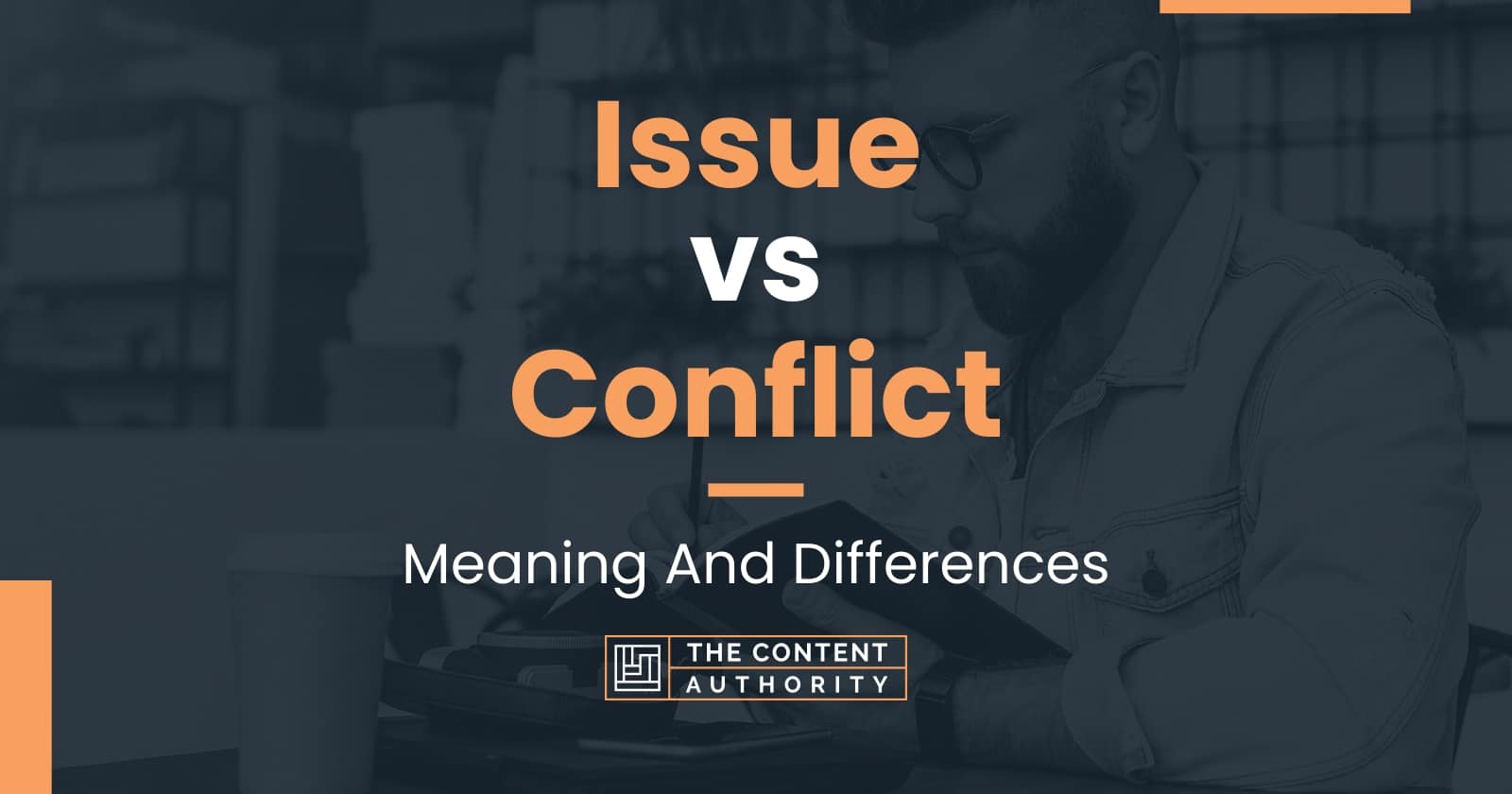 Issue vs Conflict: Meaning And Differences