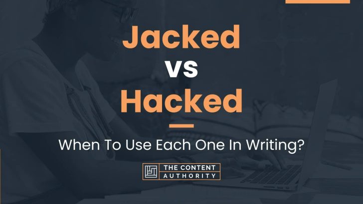 Jacked vs Hacked: When To Use Each One In Writing?