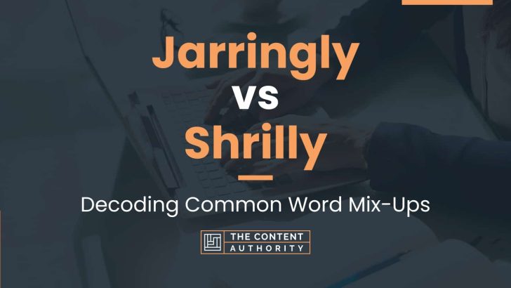 Jarringly vs Shrilly: Decoding Common Word Mix-Ups