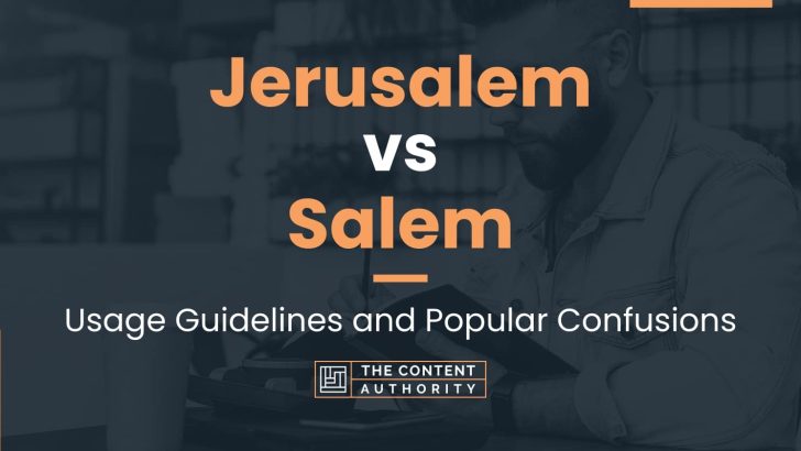 Jerusalem vs Salem: Usage Guidelines and Popular Confusions