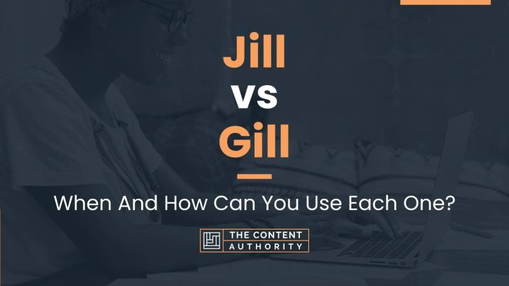 Jill vs Gill: When And How Can You Use Each One?