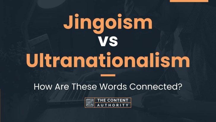 Jingoism vs Ultranationalism: How Are These Words Connected?