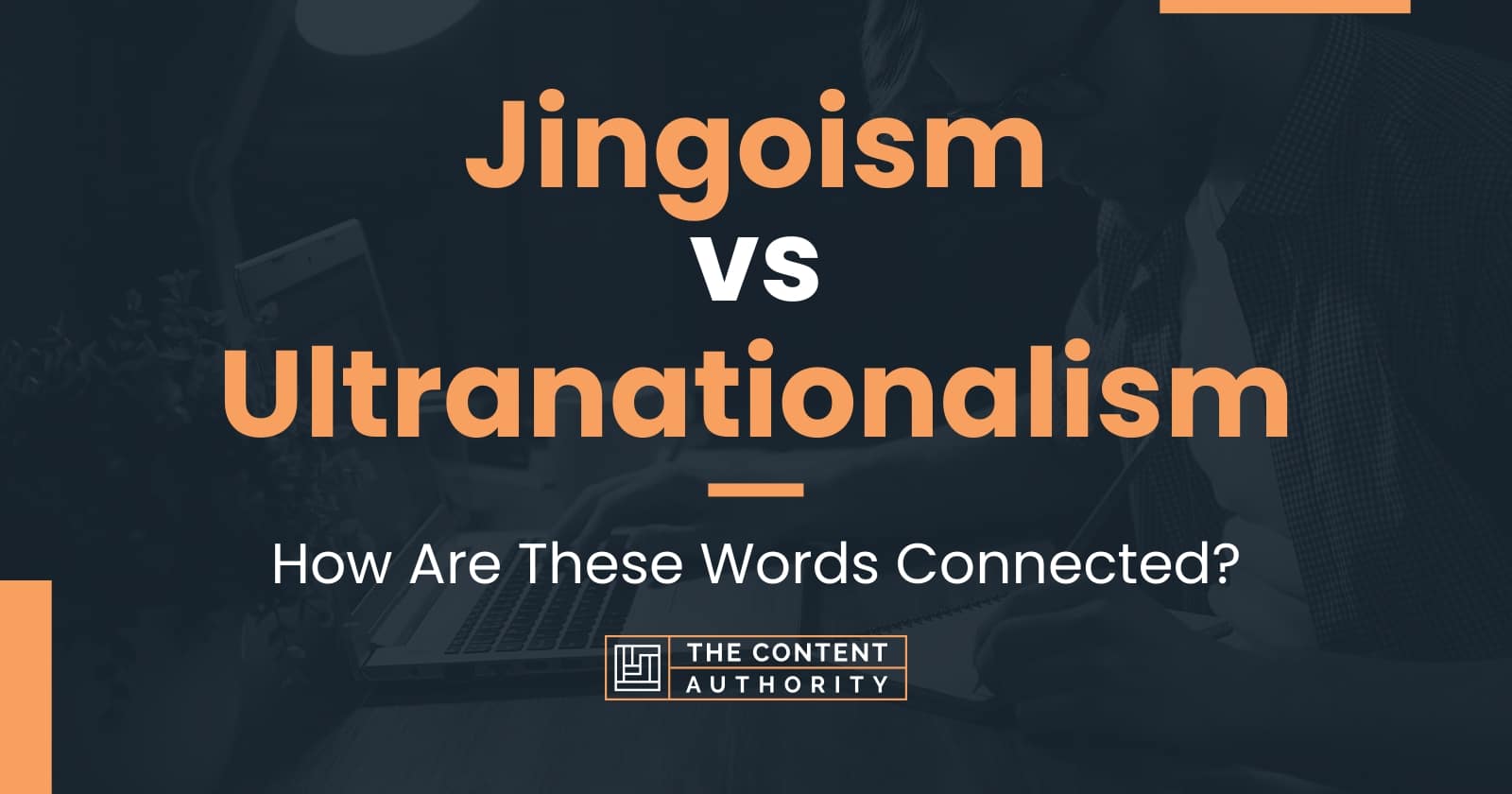 Jingoism Vs Ultranationalism: How Are These Words Connected?