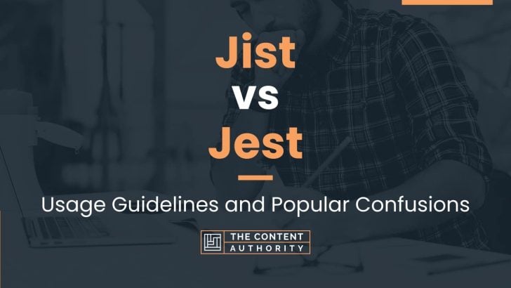 Jist vs Jest: Usage Guidelines and Popular Confusions