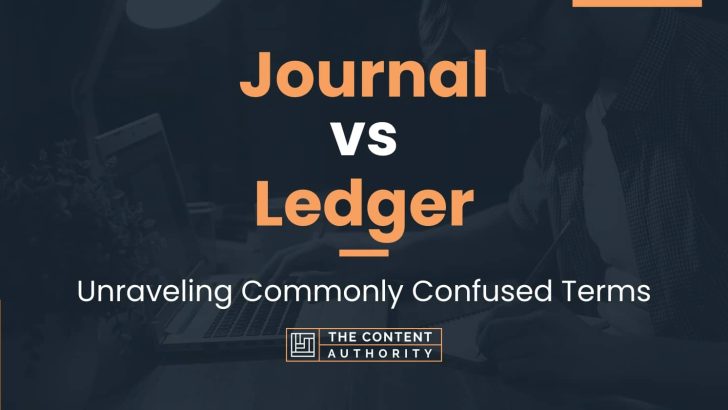 Journal vs Ledger: Unraveling Commonly Confused Terms