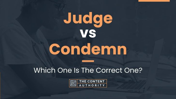 Judge vs Condemn: Which One Is The Correct One?