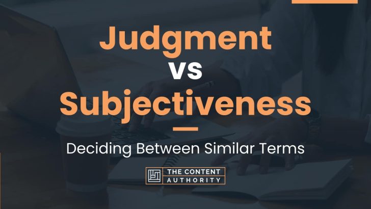 Judgment vs Subjectiveness: Deciding Between Similar Terms