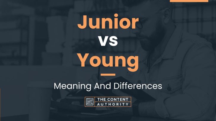 Junior vs Young: Meaning And Differences