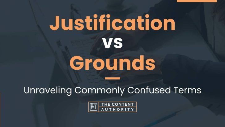 justification-vs-grounds-unraveling-commonly-confused-terms