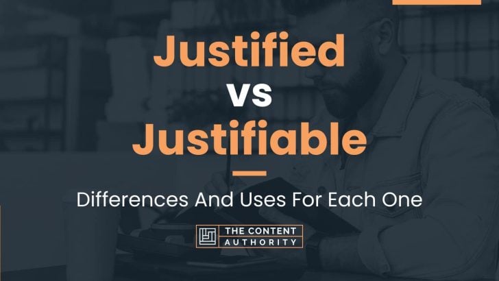 Justified vs Justifiable: Differences And Uses For Each One