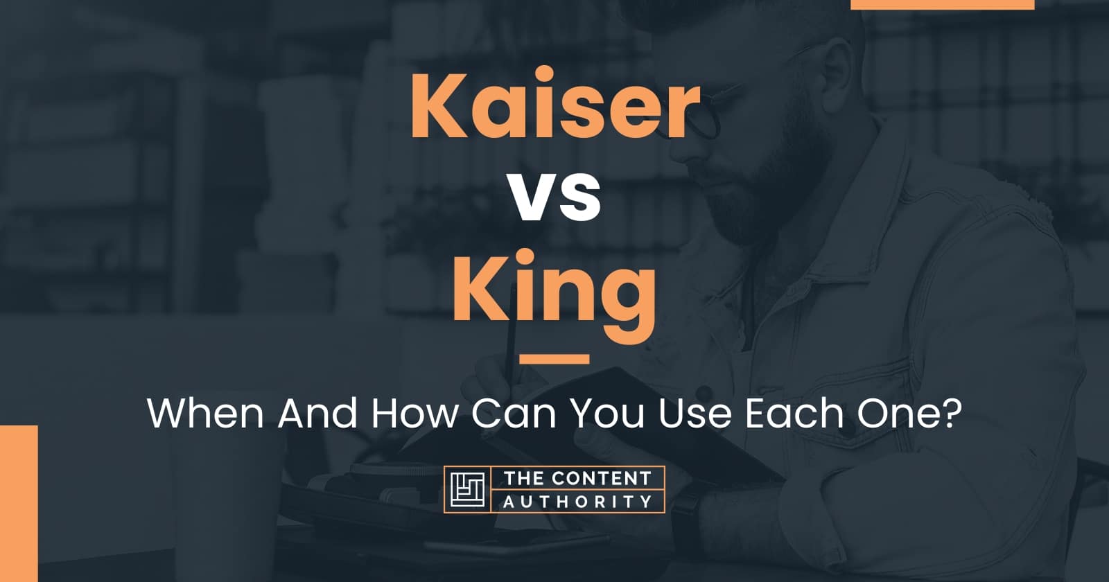 Kaiser vs King When And How Can You Use Each One?