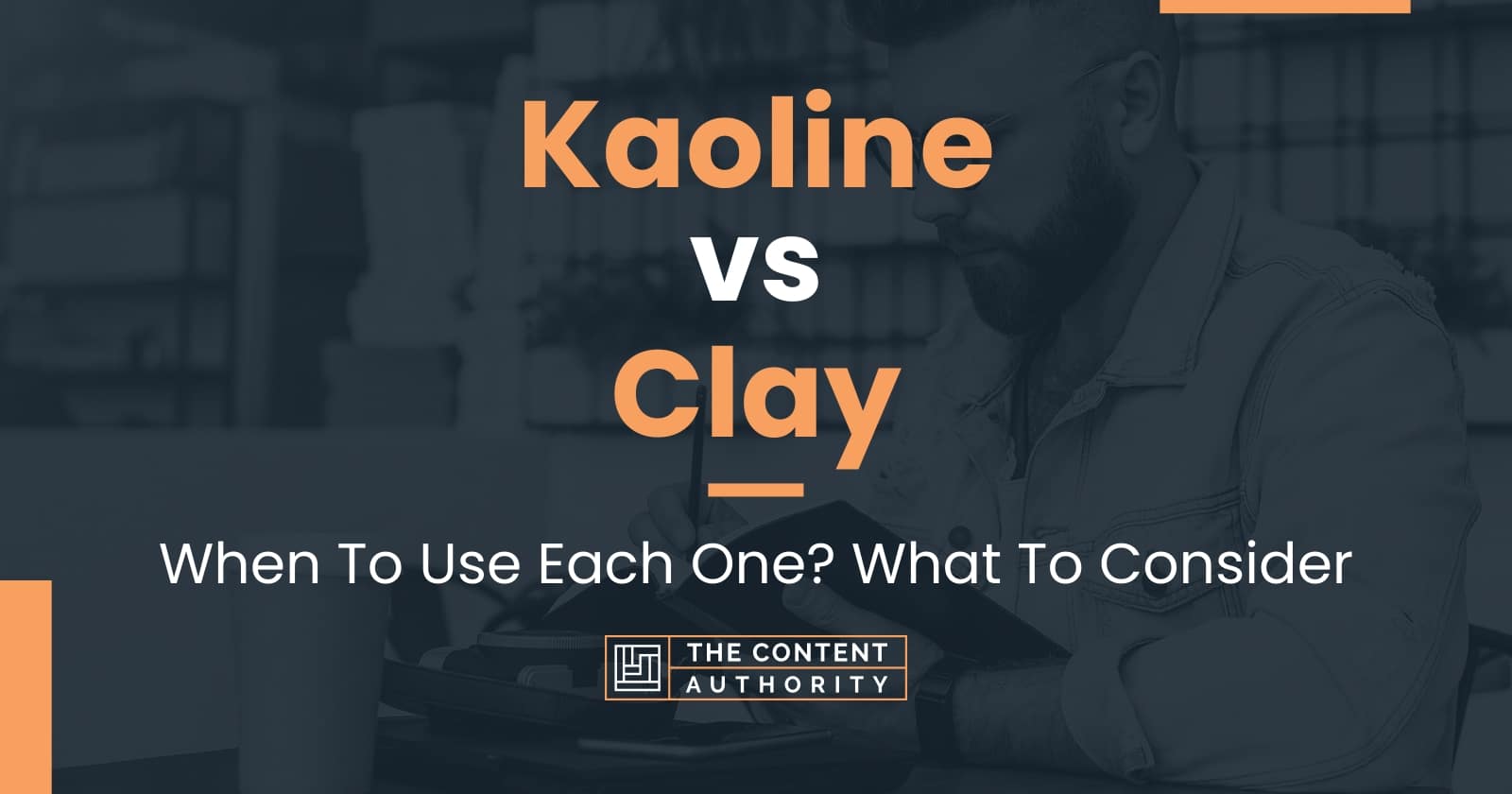 Kaoline vs Clay: When To Use Each One? What To Consider