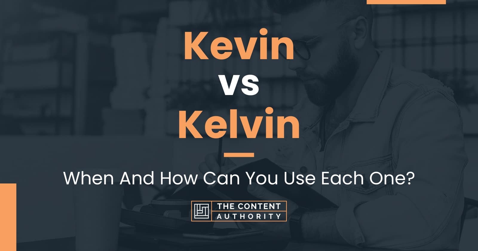 Kevin vs Kelvin: When And How Can You Use Each One?