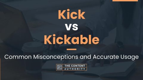 Kick vs Kickable: Common Misconceptions and Accurate Usage