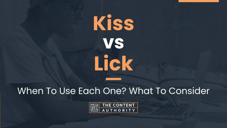 Kiss Vs Lick When To Use Each One What To Consider 