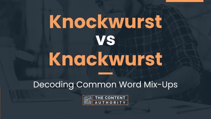 Knockwurst vs Knackwurst: Decoding Common Word Mix-Ups