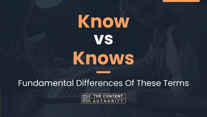 Know vs Knows: Fundamental Differences Of These Terms