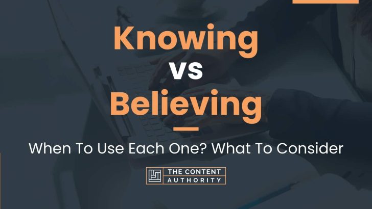 Knowing vs Believing: When To Use Each One? What To Consider