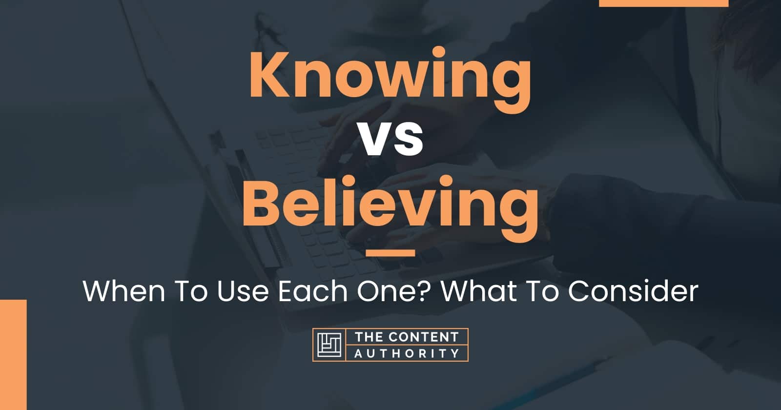 Knowing vs Believing: When To Use Each One? What To Consider