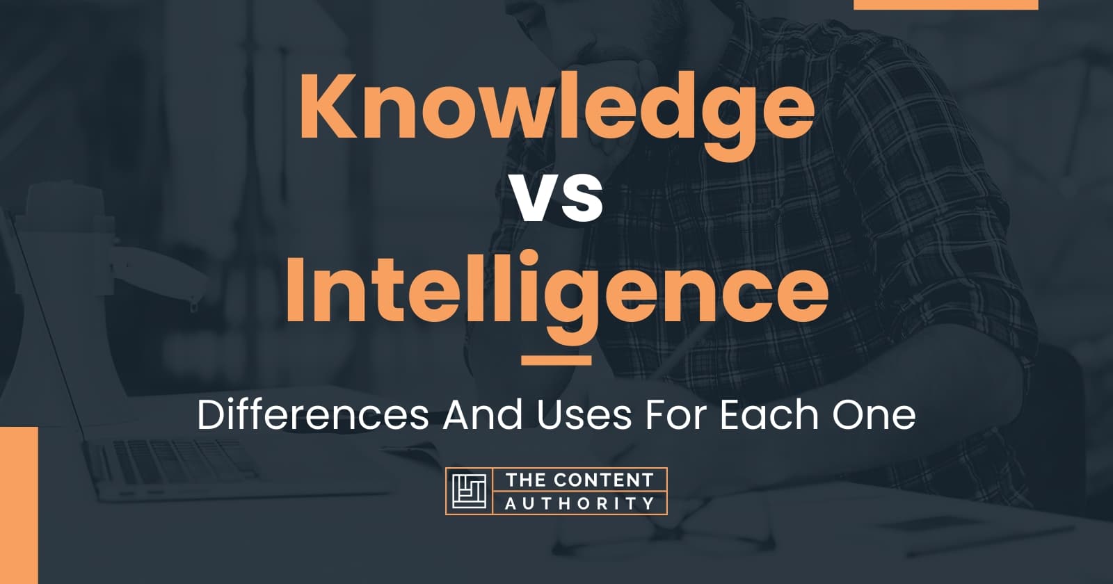 Knowledge vs Intelligence: Differences And Uses For Each One