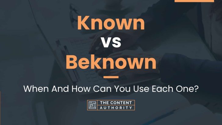 Known vs Beknown: When And How Can You Use Each One?